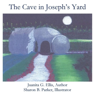 The Cave in Joseph's Yard by Ellis, Juanita B.