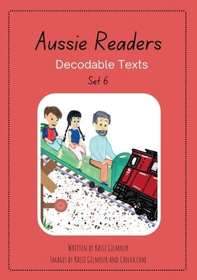 Aussie Readers Decodable Texts Set 6 by Gilmour, Kassi