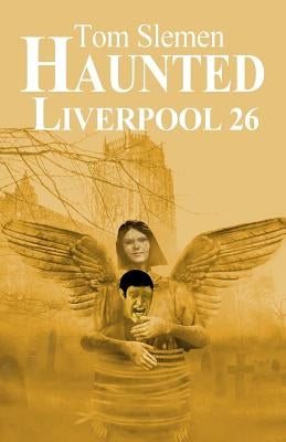 Haunted Liverpool 26 by Slemen, Tom