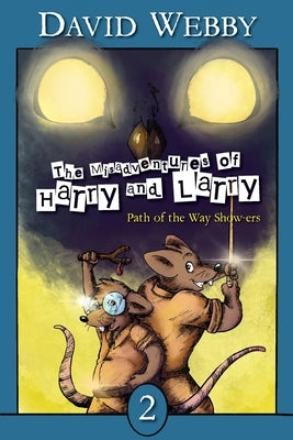 The Misadventures of Harry and Larry: Path Of The Way Show-ers by Webby, David