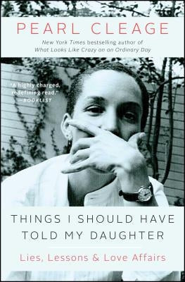 Things I Should Have Told My Daughter: Lies, Lessons & Love Affairs by Cleage, Pearl