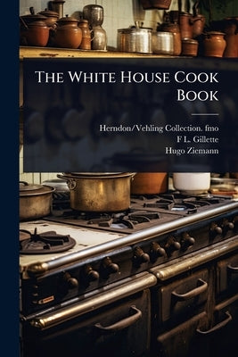 The White House Cook Book by Fmo, Herndon/Vehling Collection