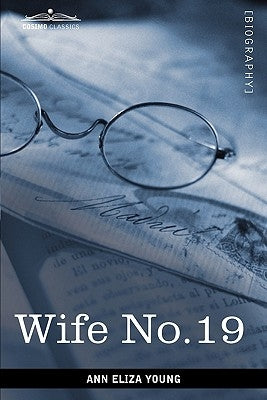 Wife No. 19 by Young, Ann Eliza
