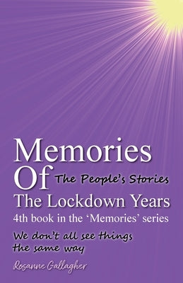 Memories of the Lockdown Years: The People´s Stories' 'We don´t all see things the same way by Gallagher, Rosanne