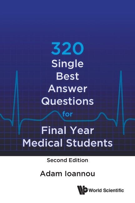 320 Single Best Answer Questions for Final Year Medical Students (Second Edition) by Ioannou, Adam