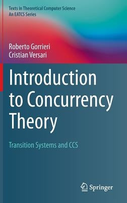 Introduction to Concurrency Theory: Transition Systems and CCS by Gorrieri, Roberto
