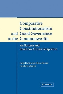 Comparative Constitutionalism and Good Governance in the Commonwealth: An Eastern and Southern African Perspective by Slinn, Peter