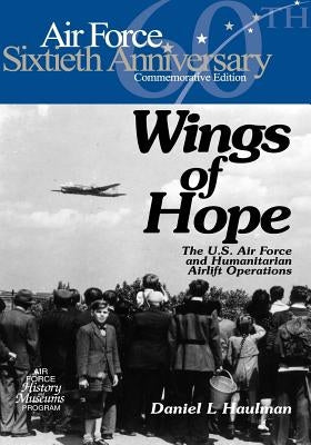 Wings of Hope: The U.S. Air Force and Humanitarian Airlift Operations by U. S. Air Force