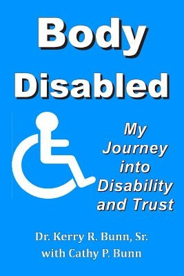 Body Disabled: My Journey into Disability and Trust by Bunn, Cathy P.