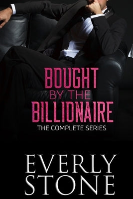 Bought by the Billionaire: The Complete Series: A Dark Romance by Stone, Everly