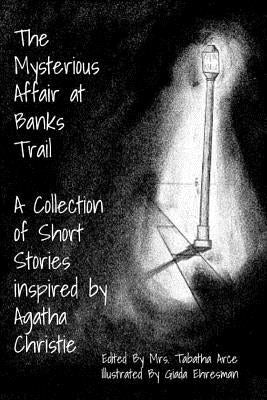 The Mysterious Affair at Banks Trail: A Collection of Short Stories Inspired by Agatha Christie by Wolf Pack, Arce's