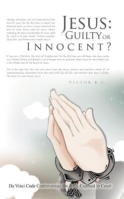 Jesus: Guilty or Innocent? by K. C., Victor