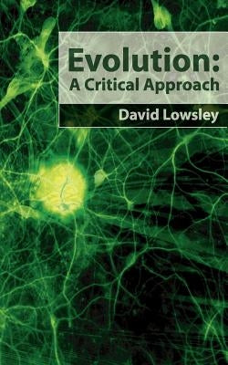 Evolution: A Critical Approach by Lowsley, David