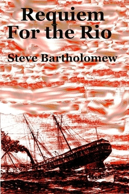 Requiem For the Rio by Bartholomew, Steve
