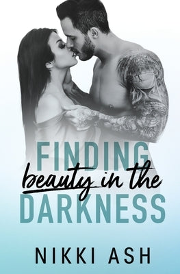 Finding Beauty in the Darkness by Ash, Nikki