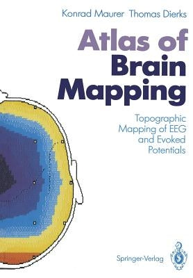 Atlas of Brain Mapping: Topographic Mapping of Eeg and Evoked Potentials by Maurer, Konrad
