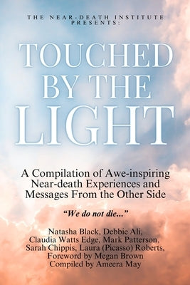 Touched by the Light: A Compilation of Awe-Inspiring Near-Death Experiences and Messages From the Other Side by Ali, Ameera