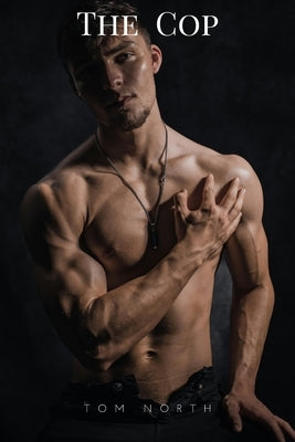 The Cop: A Straight To Gay MM Erotic Romance Story by North, Tom