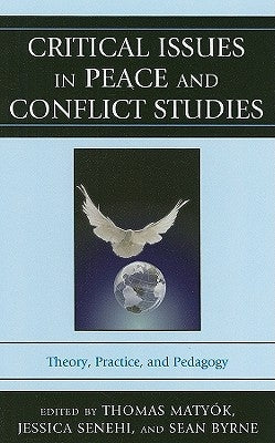 Critical Issues in Peace and Conflict Studies: Theory, Practice, and Pedagogy by Matyók, Thomas