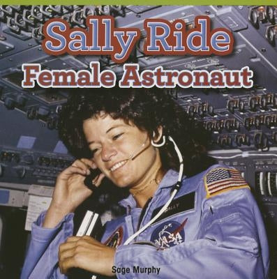 Sally Ride: Female Astronaut by Murphy, Sage