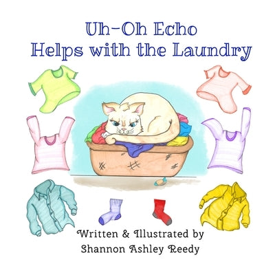 Uh-Oh Echo Helps with the Laundry: Book One / The Uh-Oh Echo Adventures by Reedy, Shannon Ashley