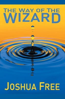 The Way of the Wizard: Utilitarian Systemology (A New Metahuman Ethic) by Free, Joshua