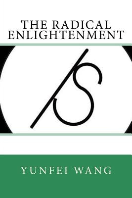 The Radical Enlightenment by Wang, Yunfei