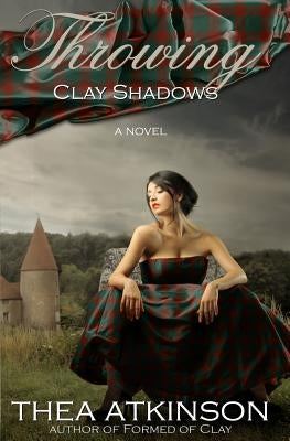 Throwing Clay Shadows by Atkinson, Thea