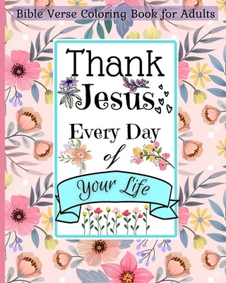 Bible Verse Coloring Book for Adults: Thank Jesus Every Day of Your Life and Walk by Faith with This Christian Book by Rickblood, Malkovich