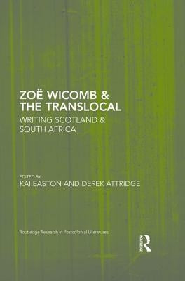 Zoë Wicomb & the Translocal: Writing Scotland & South Africa by Easton, Kai