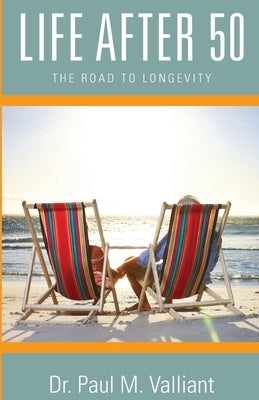 Life After 50: The Road to Longevity by Valliant, Paul M.
