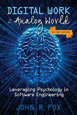 Digital Work in an Analog World: Leveraging Psychology in Software Engineering by Fox, John R.
