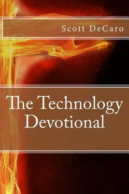 The Technology Devotional by DeCaro, Scott