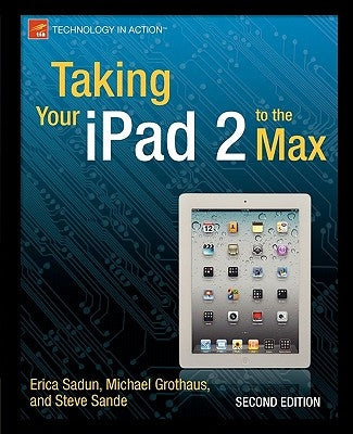 Taking Your iPad 2 to the Max by Sadun, Erica