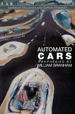 Automated Cars Prophesied by William Branham by Muganda, Leonidas