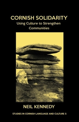 Cornish Solidarity: Using Culture to Strengthen Communities by Kennedy, Neil