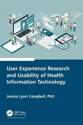 User Experience Research and Usability of Health Information Technology by Campbell, Jessica Lynn