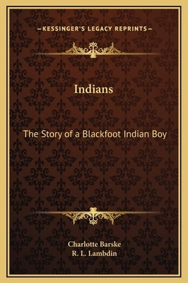 Indians: The Story of a Blackfoot Indian Boy by Barske, Charlotte