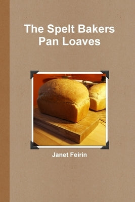 Spelt Bread - Pan Loaves by Feirin, Janet