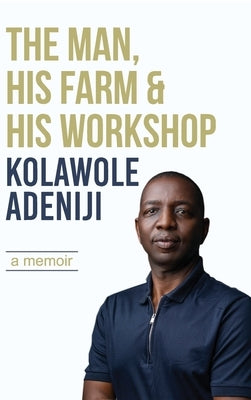 The man, his farm & his workshop: A memoir by Adeniji, Kolawole