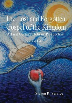 The Lost and Forgotten Gospel of the Kingdom, Second Edition by Service, Steven