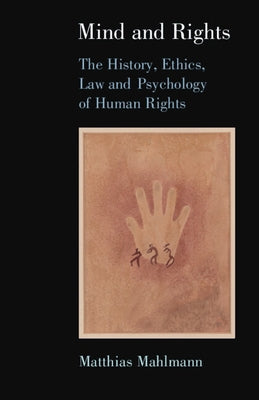 Mind and Rights: The History, Ethics, Law and Psychology of Human Rights by Mahlmann, Matthias