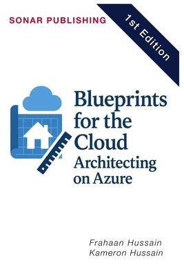 Blueprints for the Cloud: Architecting on Azure by Hussain, Frahaan