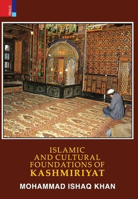 Islamic and Cultural Foundations of Kashmiriyat by Khan, Mohammed Ishaq