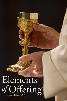Elements of Offering: Principles, Practices, and Pointers for Anglican Liturgy by Miller, Royce