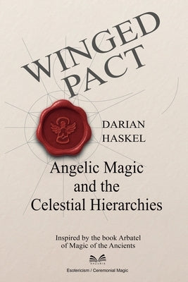 Winged Pact: Angelic Magic and the Celestial Hierarchies by Haskel, Darian