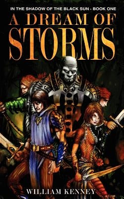 A Dream of Storms: In the Shadow of the Black Sun: Book 1 by Kenney, William J.
