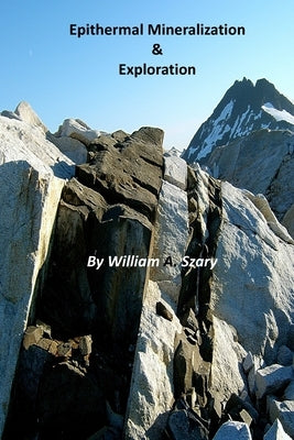 Epithermal Mineralization & Exploration by Szary, William a.