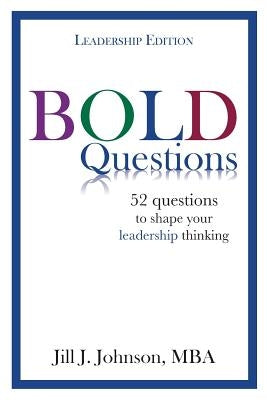 BOLD Questions - LEADERSHIP EDITION: Leadership Edition by Johnson, Jill J.