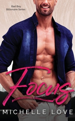 Focus: A Bad Boy Billionaire Contemporary Romance Series by Love, Michelle